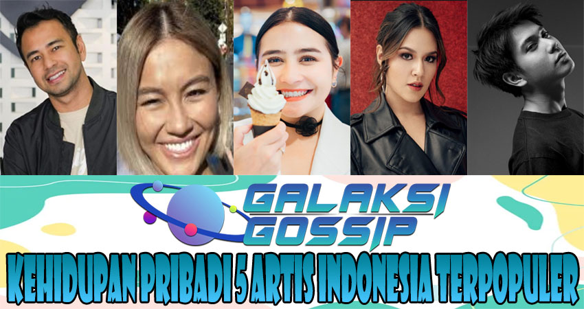 Kehidupan Pribadi 5 Artis Indonesia Terpopuler